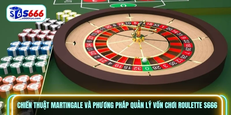 Chiến thuật Martingale và phương pháp quản lý vốn chơi Roulette S666 Chiến thuật Martingale và phương pháp quản lý vốn chơi Roulette S666