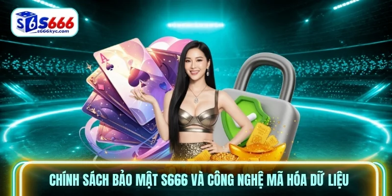 Chính sách bảo mật S666 và công nghệ mã hóa dữ liệu
