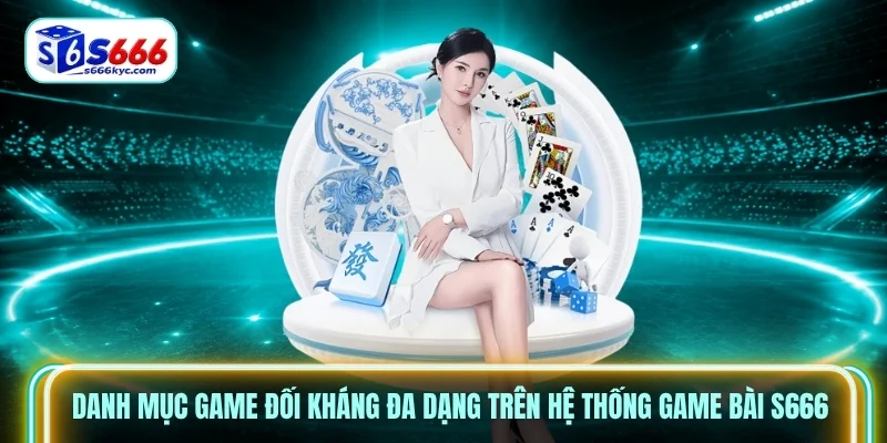 Danh mục game đối kháng đa dạng trên hệ thống Game bài S666 Danh mục game đối kháng đa dạng trên hệ thống Game bài S666