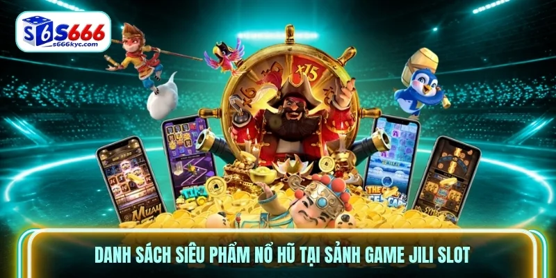 Danh sách siêu phẩm nổ hũ tại sảnh game Jili Slot