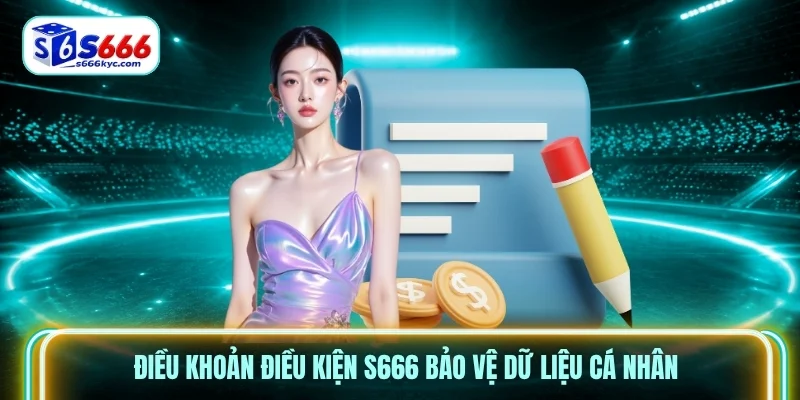Điều Khoản điều kiện S666 bảo vệ dữ liệu cá nhân