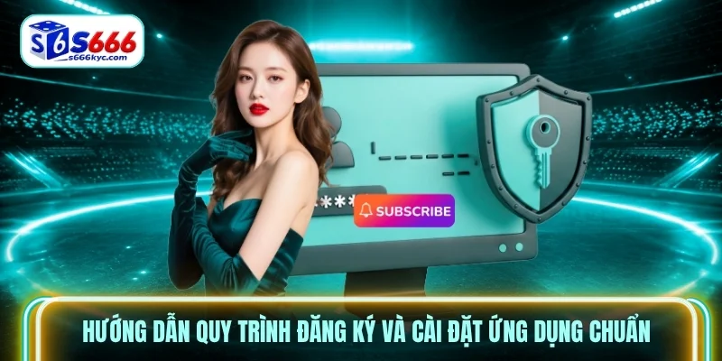 Hướng dẫn quy trình đăng ký và cài đặt ứng dụng chuẩn Hướng dẫn quy trình đăng ký và cài đặt ứng dụng chuẩn