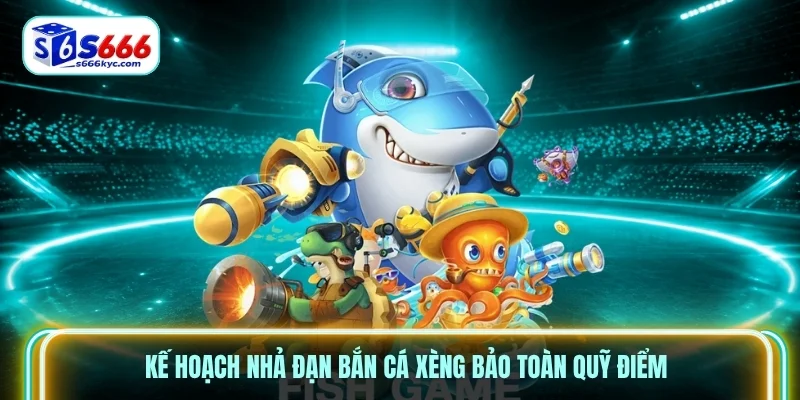 Kế hoạch nhả đạn bắn cá xèng bảo toàn quỹ điểm Kế hoạch nhả đạn bắn cá xèng bảo toàn quỹ điểm