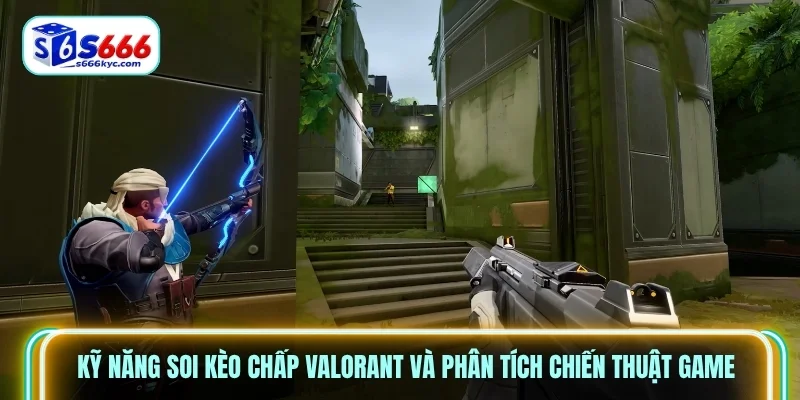Kỹ năng soi kèo chấp Valorant và phân tích chiến thuật game Kỹ năng soi kèo chấp Valorant và phân tích chiến thuật game