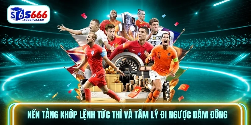 Nền tảng khớp lệnh tức thì và tâm lý đi ngược đám đông