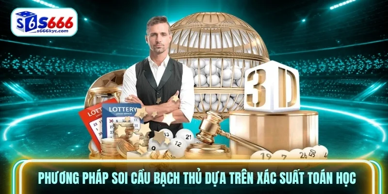 Phương pháp soi cầu bạch thủ dựa trên xác suất toán học Phương pháp soi cầu bạch thủ dựa trên xác suất toán học