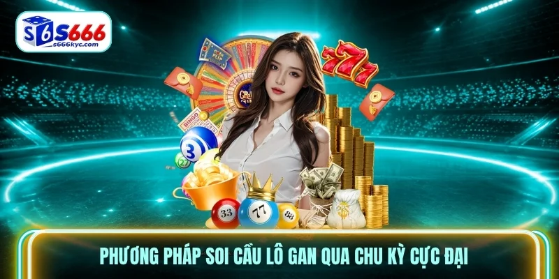 Phương pháp soi cầu lô gan qua chu kỳ cực đại Phương pháp soi cầu lô gan qua chu kỳ cực đại