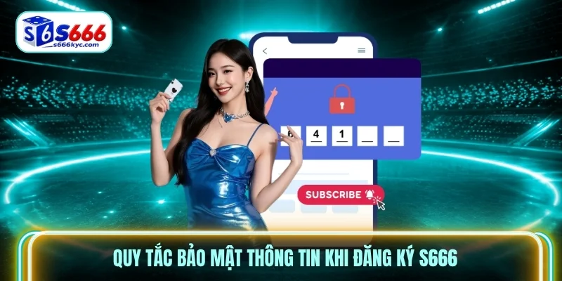 Quy tắc bảo mật thông tin khi đăng ký S666