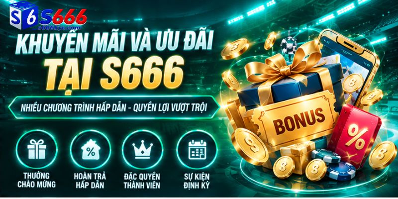 Khuyến mãi và ưu đãi tại S666